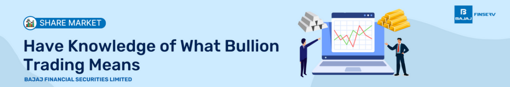 Have Knowledge of What Bullion Trading Means